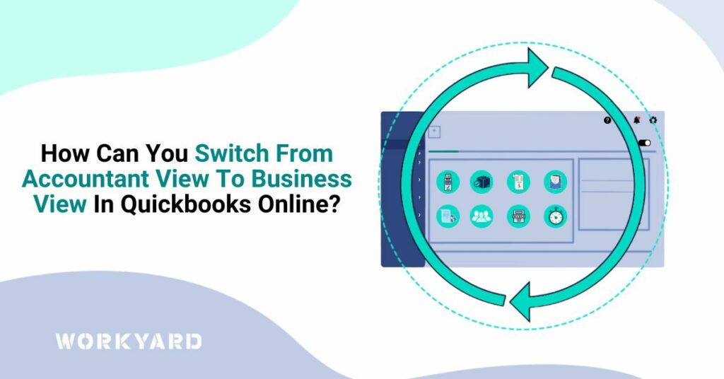 How Can You Switch From Accountant View to Business View in Quickbooks Online?