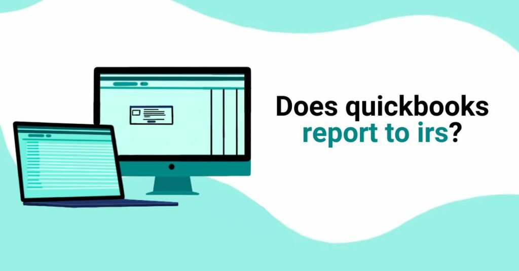 Does QuickBooks Report to IRS
