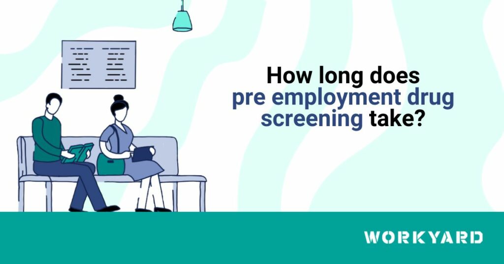 How Long Does Pre-Employment Drug Screening Take