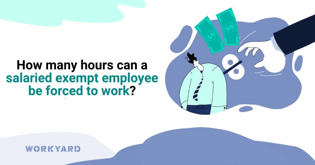 How Many Hours Can a Salaried Exempt Employee Be Forced To Work?