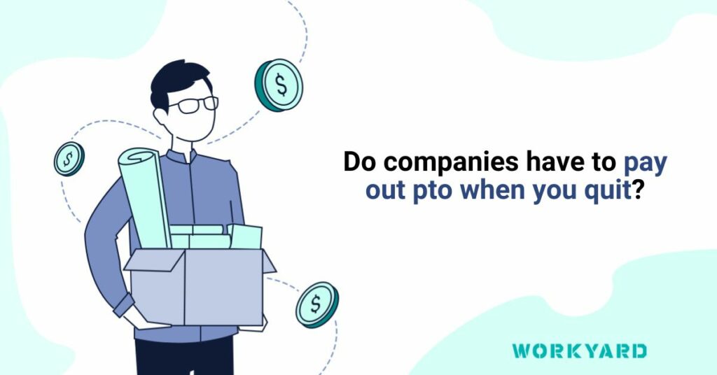 Do Companies Have To Pay Out PTO When You Quit