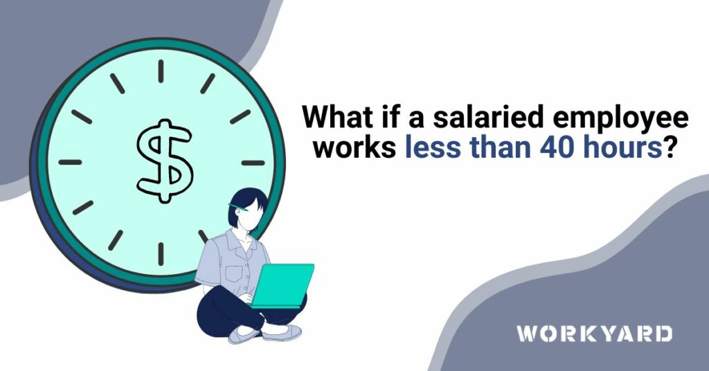 What if a Salaried Employee Works Less Than 40 Hours