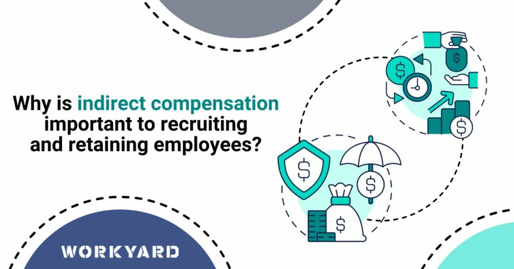Why Is Indirect Compensation Important To Recruiting and Retaining Employees?